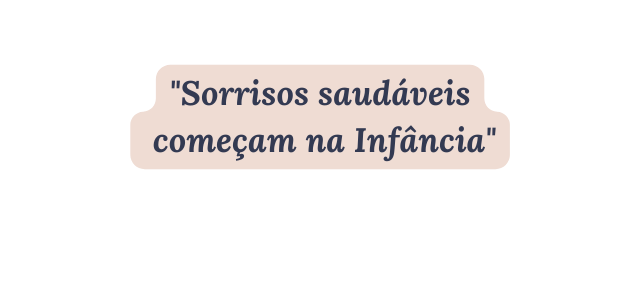Sorrisos saudáveis começam na Infância